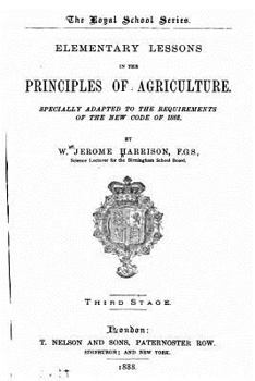 Paperback Elementary Lessons in the Principles of Agriculture, Specially Adapted to the Requirements of the New Code of 1882 Book