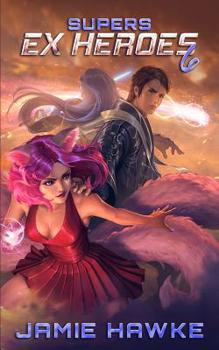 Supers: Ex Heroes 6 - Book #6 of the Supers: Ex Heroes