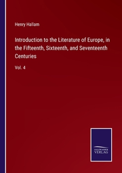 Paperback Introduction to the Literature of Europe, in the Fifteenth, Sixteenth, and Seventeenth Centuries: Vol. 4 Book