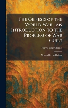 The Genesis of the World War: An Introduction to the Problem of War Guilt: New and Revised Edition