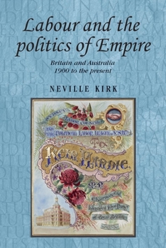 Paperback Labour and the Politics of Empire: Britain and Australia 1900 to the Present Book