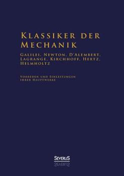 Paperback Klassiker der Mechanik - Galilei, Newton, D'Alembert, Lagrange, Kirchhoff, Hertz, Helmholtz: Vorreden und Einleitungen ihrer Hauptwerke [German] Book