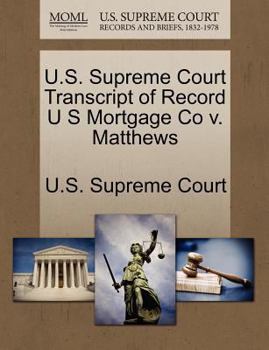 Paperback U.S. Supreme Court Transcript of Record U S Mortgage Co V. Matthews Book