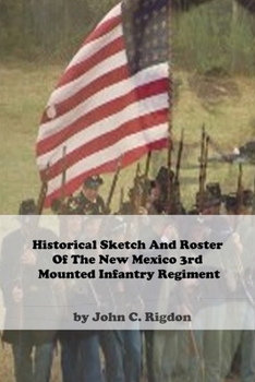 Paperback Historical Sketch And Roster Of The New Mexico 3rd Mounted Infantry Regiment Book