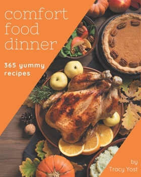 Paperback 365 Yummy Comfort Food Dinner Recipes: Make Cooking at Home Easier with Yummy Comfort Food Dinner Cookbook! Book