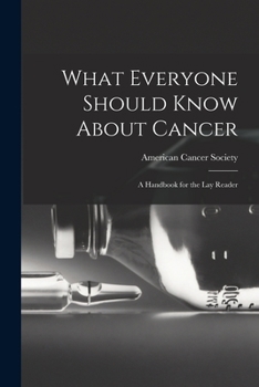 Paperback What Everyone Should Know About Cancer: A Handbook for the Lay Reader Book