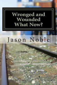 Paperback Wronged and Wounded: What Now?: Choosing Forgiveness in a World of Other Options Book