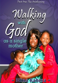 Paperback Walking with GOD as a single mother - Part1: The Awakening Book
