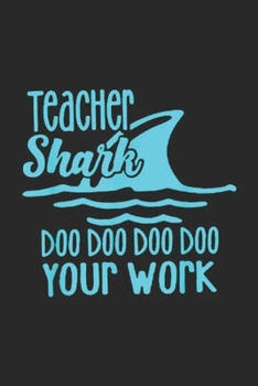 Teacher Shark Doo Doo Doo Your Work: Teacher Shark Doo Doo Doo Your Work Funny Gift Journal/Notebook Blank Lined Ruled 6x9 100 Pages