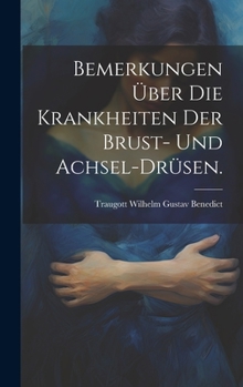 Hardcover Bemerkungen über die Krankheiten der Brust- und Achsel-Drüsen. [German] Book