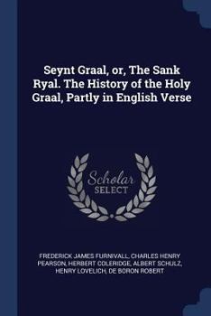 Paperback Seynt Graal, or, The Sank Ryal. The History of the Holy Graal, Partly in English Verse Book