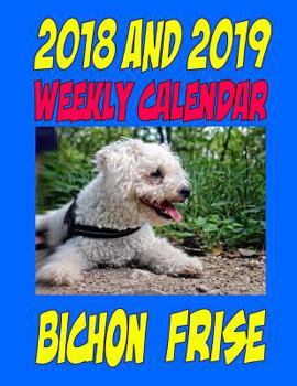 Paperback 2018 and 2019 Weekly Calendar Bichon Frise: Two Year Calendar, Plans, To do list, and more lists Book
