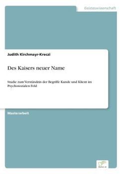 Paperback Des Kaisers neuer Name: Studie zum Verständnis der Begriffe Kunde und Klient im Psychosozialen Feld [German] Book