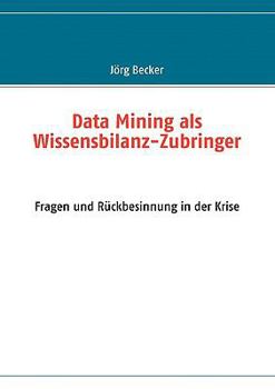 Paperback Data Mining als Wissensbilanz-Zubringer: Fragen und Rückbesinnung in der Krise [German] Book