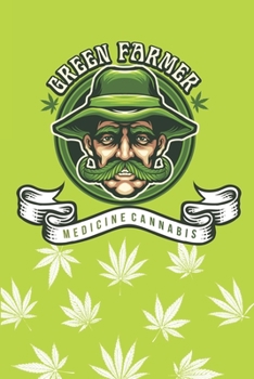 Paperback Green farmer medicine cannabis good beginner log book: The Craft Cannabis Revolution record journal books - Review your marijuana strain fruity sweet Book
