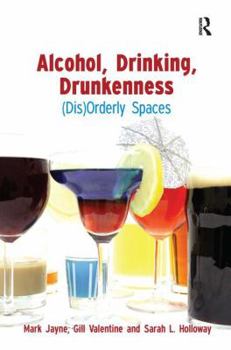 Hardcover Alcohol, Drinking, Drunkenness: (Dis)Orderly Spaces Book