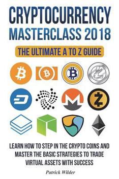 Paperback Cryptocurrency Masterclass 2018: Learn how to step in the cryptocoins and master the necessary strategies to trade virtual assets with success! Bitcoi Book