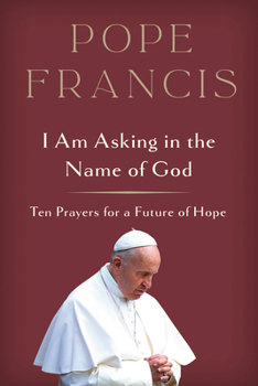 Hardcover I Am Asking in the Name of God: Ten Prayers for a Future of Hope Book