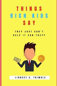 Paperback Things Rich Kids Say: They Just Can't Help It Can They? Book