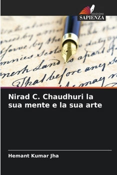Nirad C. Chaudhuri la sua mente e la sua arte (Italian Edition)