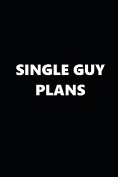 2020 Weekly Planner Funny Theme Single Guy Plans Black White 134 Pages: 2020 Planners Calendars Organizers Datebooks Appointment Books Agendas
