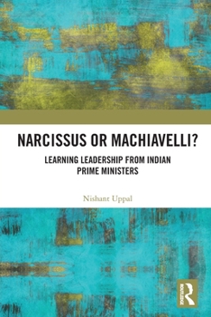 Paperback Narcissus or Machiavelli?: Learning Leadership from Indian Prime Ministers Book