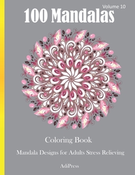 100 Mandalas Coloring Book: Mandala Designs for Adults Stress Relieving Volume 10