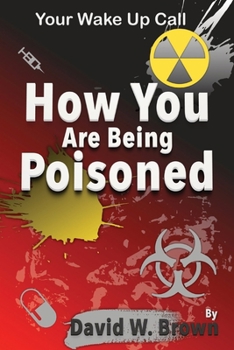 Paperback How You Are Being Poisoned: Your Wake Up Call Book