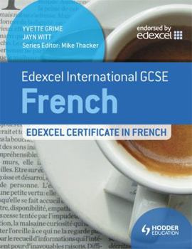 Edexcel International Gcse and Certificate French. by Yvette Grime, Jayn Witt