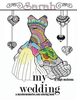 Paperback My Wedding: Sarah: Adult Coloring Book, Personalized Gifts, Engagement Gifts, and Wedding Gifts Book