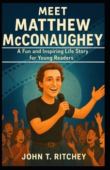 MEET MATTHEW MCCONAUGHEY: A Fun and Inspiring Life Story for Young Readers