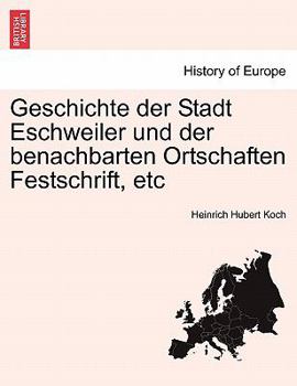 Paperback Geschichte Der Stadt Eschweiler Und Der Benachbarten Ortschaften Festschrift, Etc IV Theil, V Theil [German] Book