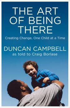 Paperback The Art of Being There: Creating Change, One Child at a Time Book