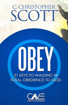 Obey: 21 Keys to Walking in Obedience to God (Cave Devotionals)