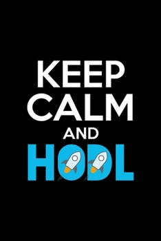 STELLAR LUMENS (XLM) KEEP CALM AND HODL STELLAR: Lined Journal, Diary, Notebook, 6x9 inches with 120 Pages