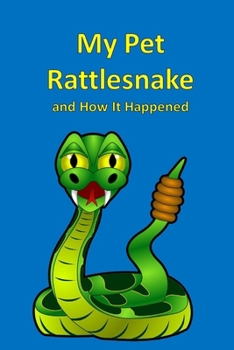 My Pet Rattlesnake and How It Happened (Children stories)