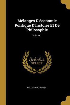 Paperback Mélanges D'économie Politique D'histoire Et De Philosophie; Volume 1 [French] Book