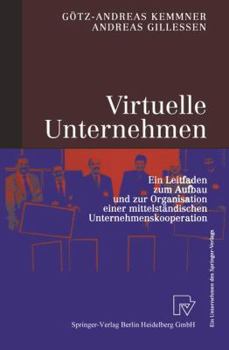Virtuelle Unternehmen: Ein Leitfaden Zum Aufbau Und Zur Organisation Einer Mittelständischen Unternehmenskooperation (German Edition)