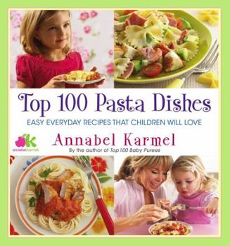 Hardcover Top 100 Pasta Dishes: Easy Everyday Recipes That Children Will Love Book