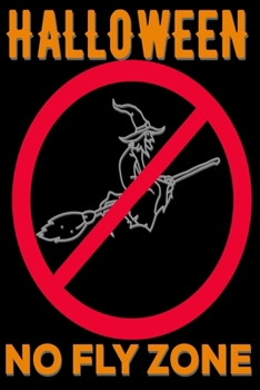 Halloween No Fly Zone: Halloween Gifts for College Students: Cute Blank Lined Journal Notebook for Writing and taking Notes