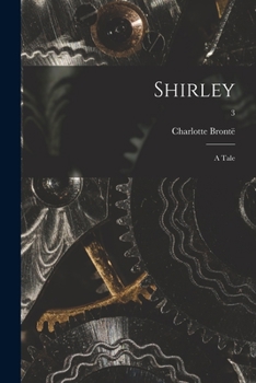 Shirley: A Tale, Volume 3 - Book #3 of the Shirley (3 volumes)