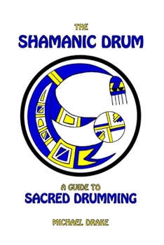 Paperback The Shamanic Drum: A Guide To Sacred Drumming Book