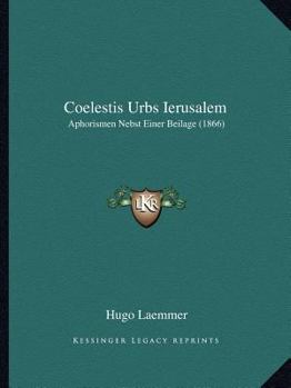Paperback Coelestis Urbs Ierusalem: Aphorismen Nebst Einer Beilage (1866) [German] Book