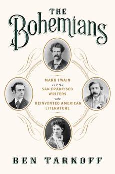 Hardcover The Bohemians: Mark Twain and the San Francisco Writers Who Reinvented American Literature Book