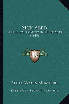 Paperback Sick Abed: A Farcical Comedy In Three Acts (1919) Book