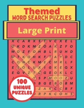 Paperback Themed Large Print Word Search Puzzles: 100 Unique Puzzles Book - Interesting Topics For Adults - Teenagers - Seniors [Large Print] Book