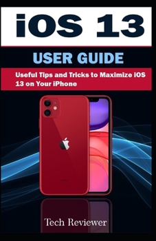 Paperback iOS 13 USER GUIDE: Useful Tips and Tricks to Maximize iOS 13 on your iPhone Book