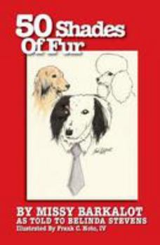 50 Shades Of Fur: By Missy Barkalot, As Told To Belinda Stevens