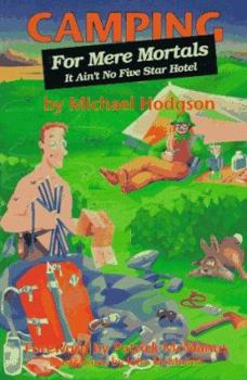 Paperback Camping for Mere Mortals: It Ain't No Five Star Hotel Book