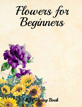 Paperback Flowers for Beginners: An Adult Coloring Book with Flowers, Butterflies, Designs Book
